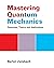 Mastering Quantum Mechanics: Essentials, Theory, and Applications
