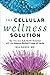 The Cellular Wellness Solution by Bill Rawls MD
