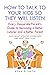 How to Talk to Your Kids so They Will Listen: Every Desperate Parent’s Guide to Becoming a Better Listener and a Better Parent