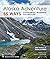 Alaska Adventure 55 Ways: Southcentral Wilderness Explorations