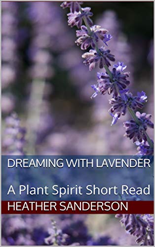 Dreaming with Lavender: A Plant Spirit Short Read (Dreaming with the Plants #6)