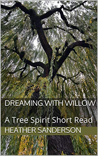 Dreaming with Willow: A Tree Spirit Short Read (Dreaming with the Plants #7)