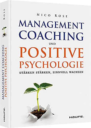 Management Coaching und Positive Psychologie: Stärken stärken, sinnvoll wachsen (Paperback)