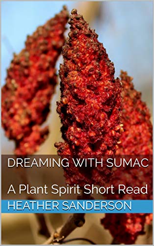 Dreaming with Sumac: A Plant Spirit Short Read (Dreaming with the Plants #15)
