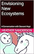 Envisioning New Ecosystems: A Conversation with Stewart Hoyt