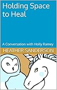Holding Space to Heal: A Conversation with Holly Ramey
