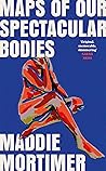 Book cover for Maps of Our Spectacular Bodies