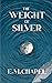 The Weight of Silver