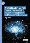 Artificial Intelligence with Chinese Characteristics: National Strategy, Security and Authoritarian Governance
