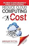 REDUCE CLOUD COMPUTING COST: 101 IDEAS TO SAVE MILLIONS IN PUBLIC CLOUD SPENDING