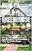 HOW TO BUILD GREENHOUSE by Michael                    ...