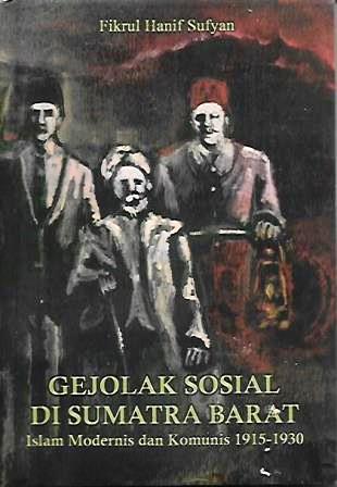 Gejolak Sosial di Sumatra Barat: Islam Modernis dan Komunis 1915-1930