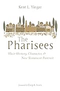 The Pharisees: Their History, Character, and New Testament Portrait