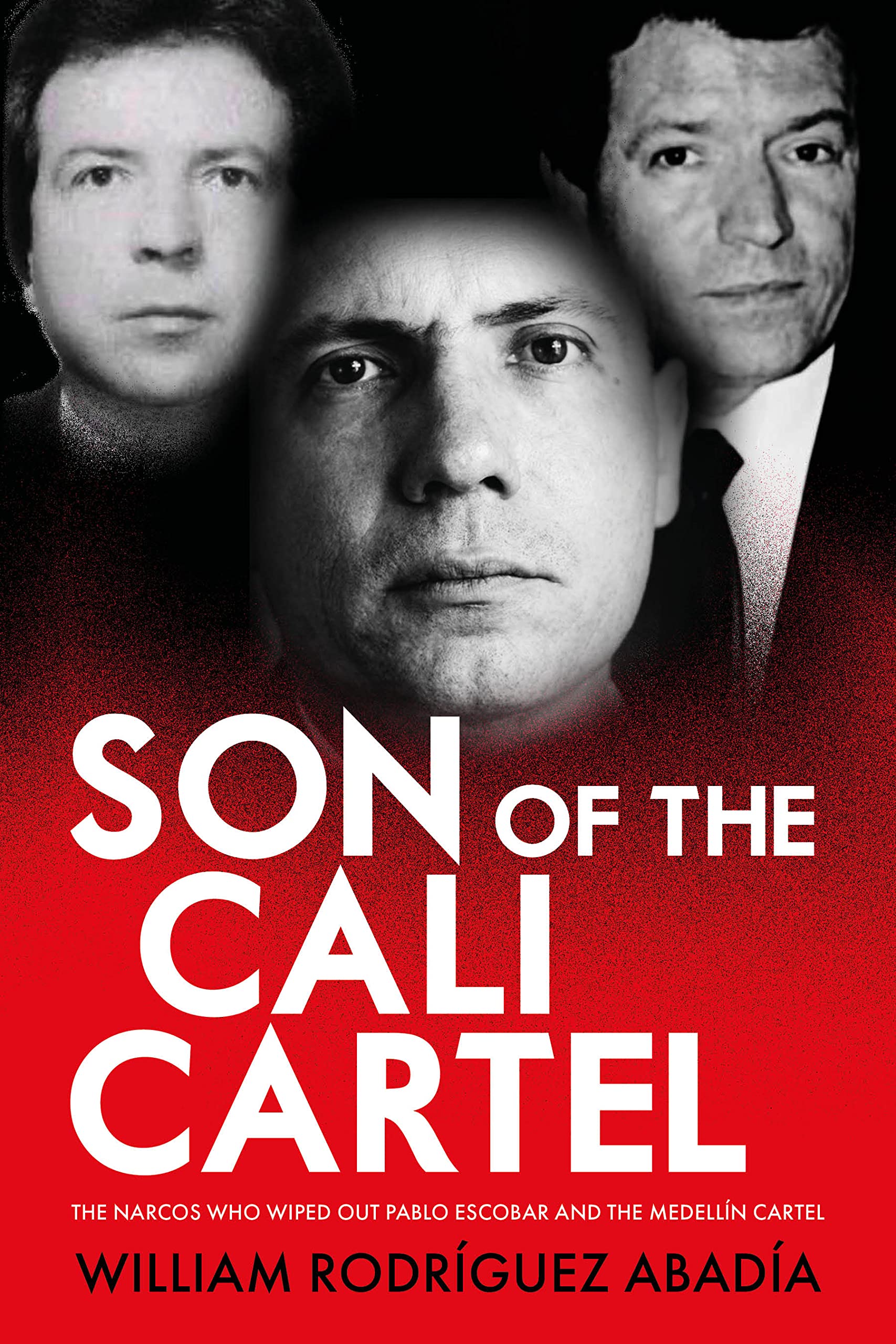 Son of the Cali Cartel: The Narcos Who Wiped Out Pablo Escobar and the Medellín Cartel (Kindle Edition)