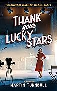 Thank Your Lucky Stars: A novel of World War II Hollywood