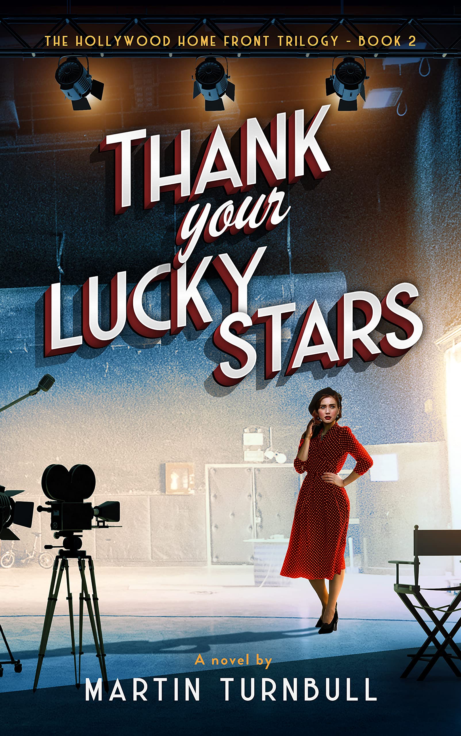 Thank Your Lucky Stars: A novel of World War II Hollywood (Hollywood Home Front trilogy Book 2)