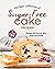 The Best Collection of Sugar-Free Cake Recipes by Charlotte Long