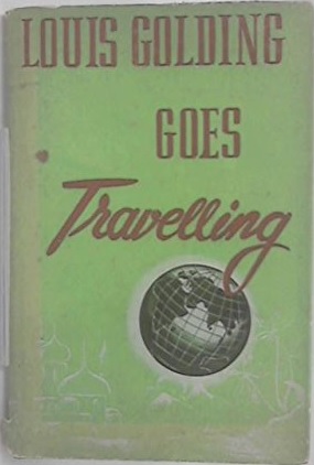 Louis Golding Goes Travelling