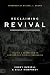 Reclaiming Revival: Calling a Generation to Contend for Historic Awakening