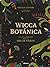 WICCA BOTANICA: La Guía Completa para la Bruja Verde