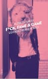 F*ck, fame & game...