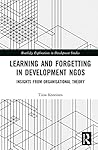Learning and Forgetting in Development NGOs: Insights from Organisational Theory (Routledge Explorations in Development Studies)