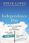 Book cover for Independence Day: What I Learned About Retirement from Some Who’ve Done It and Some Who Never Will