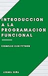 Introduccion a la programación funcional: Ejemplos con Python Introduccion a la programación funcional: Ejemplos con Python