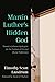 Martin Luther’s Hidden God by Timothy Scott Landrum