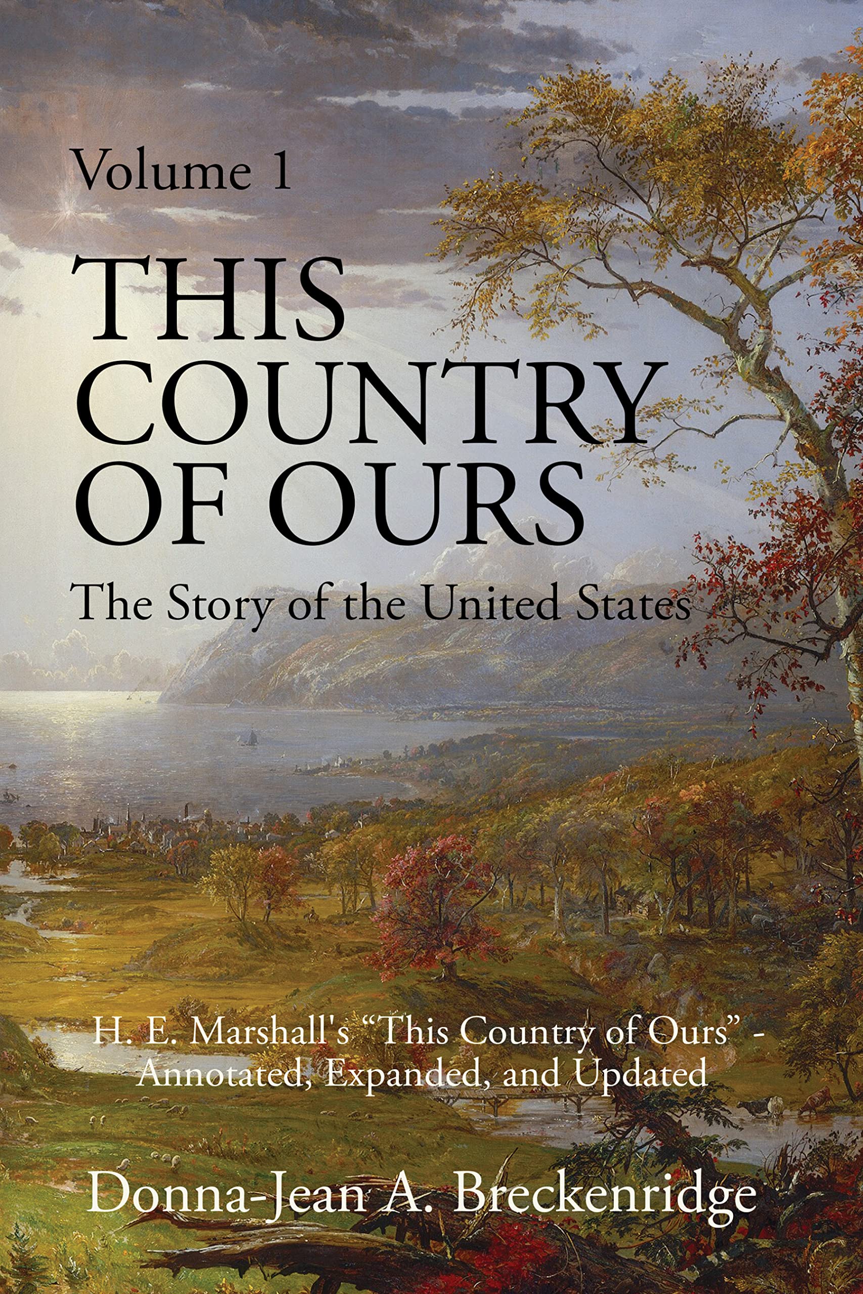 This Country of Ours: The Story of the United States Volume 1: H. E. Marshall's "This Country of Ours" - Annotated, Expanded, and Updated (Kindle Edition)