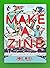 Make a Zine: Start Your Own Underground Publishing Revolution