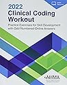 Clinical Coding Workout 2022: Practice Exercises for Skill Development with Odd-Numbered Online Answers