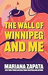 The Wall of Winnipeg and Me by Mariana Zapata