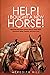 Help! I Bought a New Horse: What First Time Horse Owners Need to Know About Grooming, Riding, Training, and Horse Care