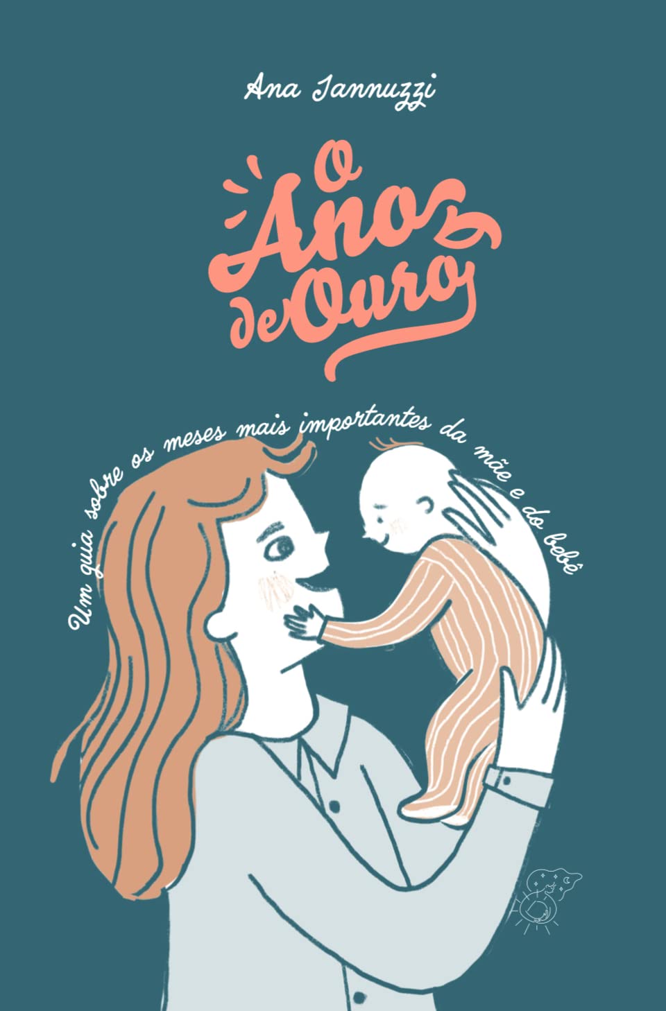 O ano de ouro: Um guia sobre os meses mais importantes da mãe e do bebê (Portuguese Edition)