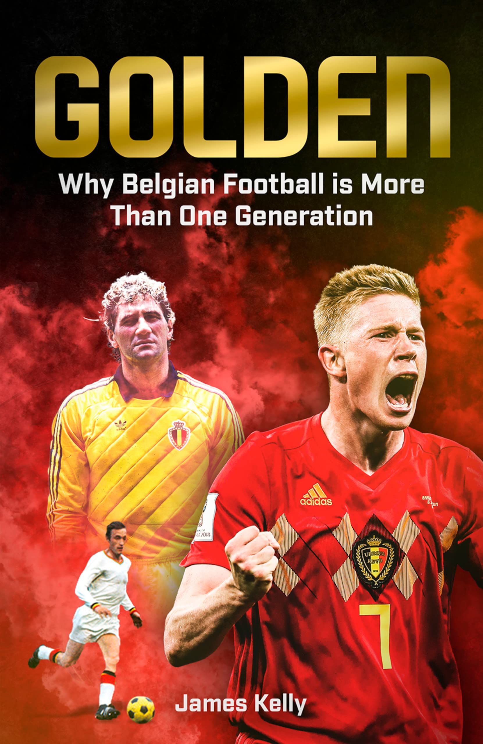 Golden: Why Belgian Football is More Than One Generation (Kindle Edition)