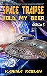 Space Traipse: Hold My Beer, Season 5: Science Fiction Parody (Space Traipse Hold My Beer)