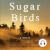Sugar Birds