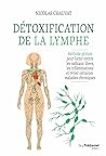 Détoxification de la lymphe : Méthode globale pour lutter contre les radicaux libres, les inflammations et éviter certaines maladi (French Edition) Détoxification de la lymphe : Méthode globale pour lutter contre les radicaux libres, les inflammations et éviter certaines maladi (French Edition)