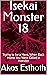 Isekai Monster 18: Trying to be a Hero, When Back Home You Were Called a Monster