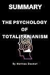 Summary Of: The Psychology Of Totalitarianism By Mattias Desmet Summary Of: The Psychology Of Totalitarianism By Mattias Desmet