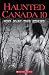 Haunted Canada 10: More Scary True Stories