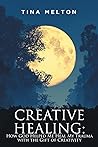 Creative Healing: How God Helped Me Heal My Trauma with the Gift of Creativity