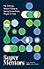 Super Mentors: The Ordinary Person's Guide to Asking Extraordinary People for Help