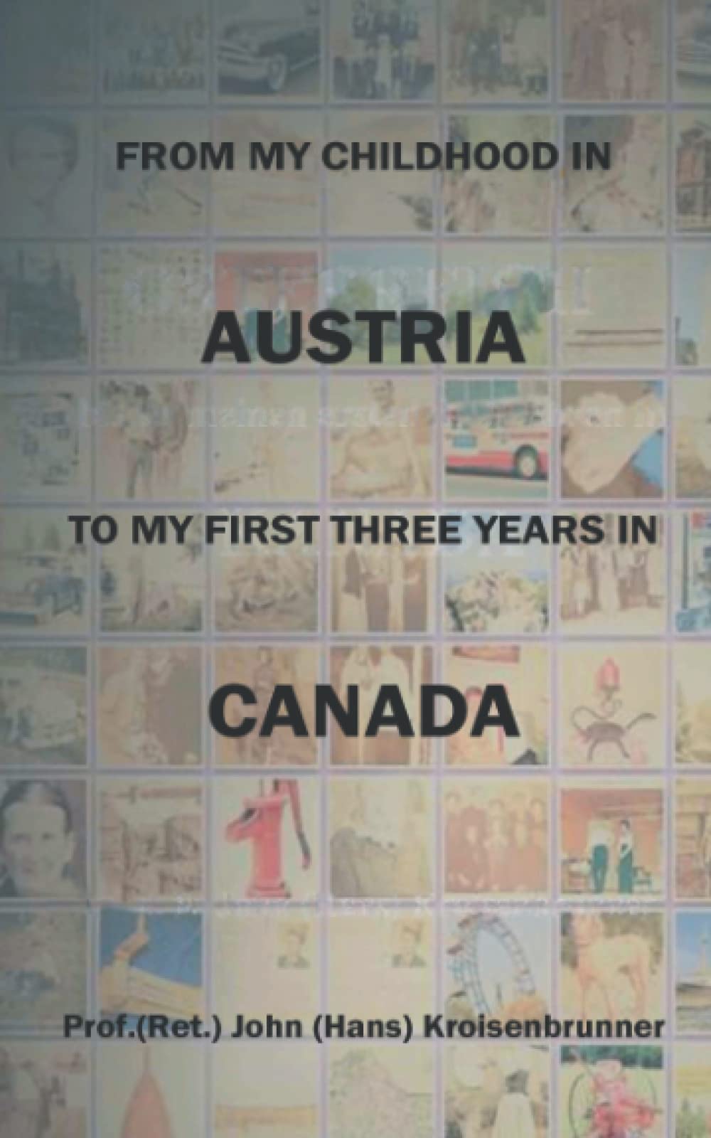 From my childhood in AUSTRIA to my first three years in CANADA (Paperback)