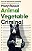 Animal Vegetable Criminal: ...