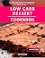 Low Carb Dessert Cookbook: ...