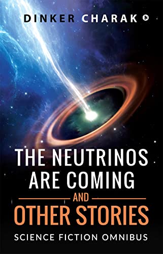 The Neutrinos Are Coming and Other Stories: Science Fiction Omnibus