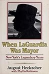 When LaGuardia Was Mayor: New York's Legendary Years