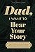 Dad, I Want to Hear Your St...